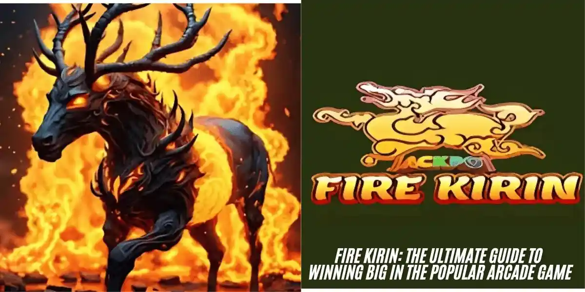 Fire Kirin: The Ultimate Guide to Winning Big in the Popular Arcade Game