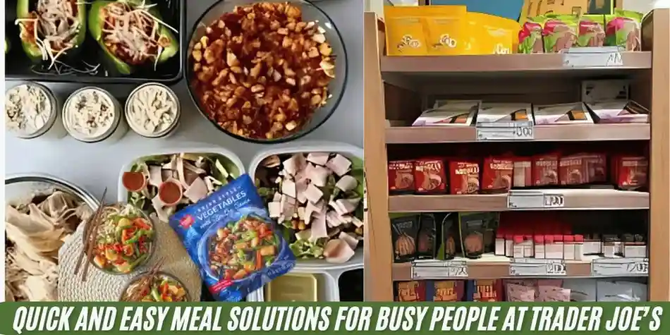 Quick and Easy Meal Solutions for Busy People at Trader Joe’s