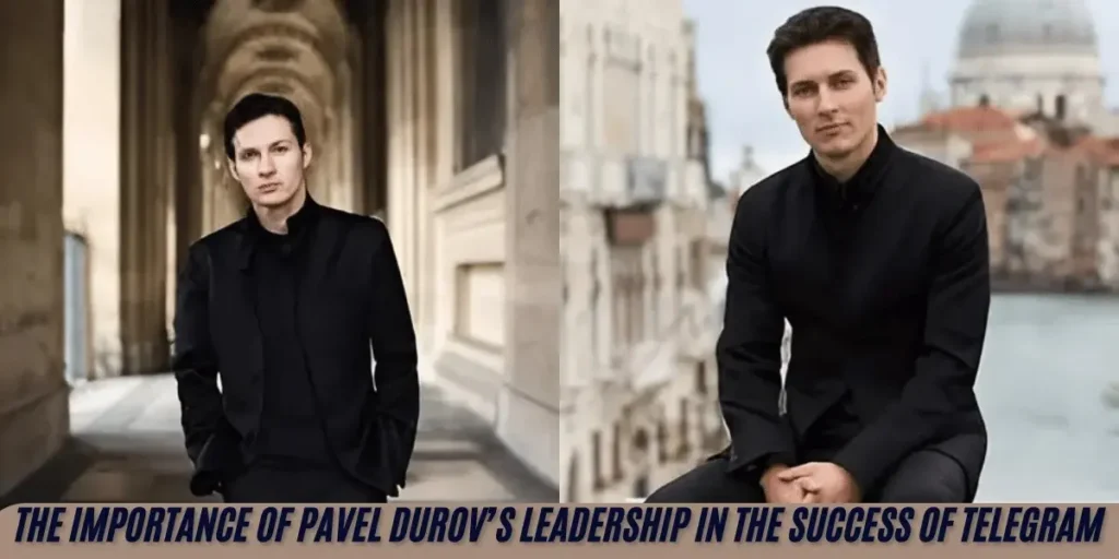 The Importance of Pavel Durov’s Leadership in the Success of Telegram