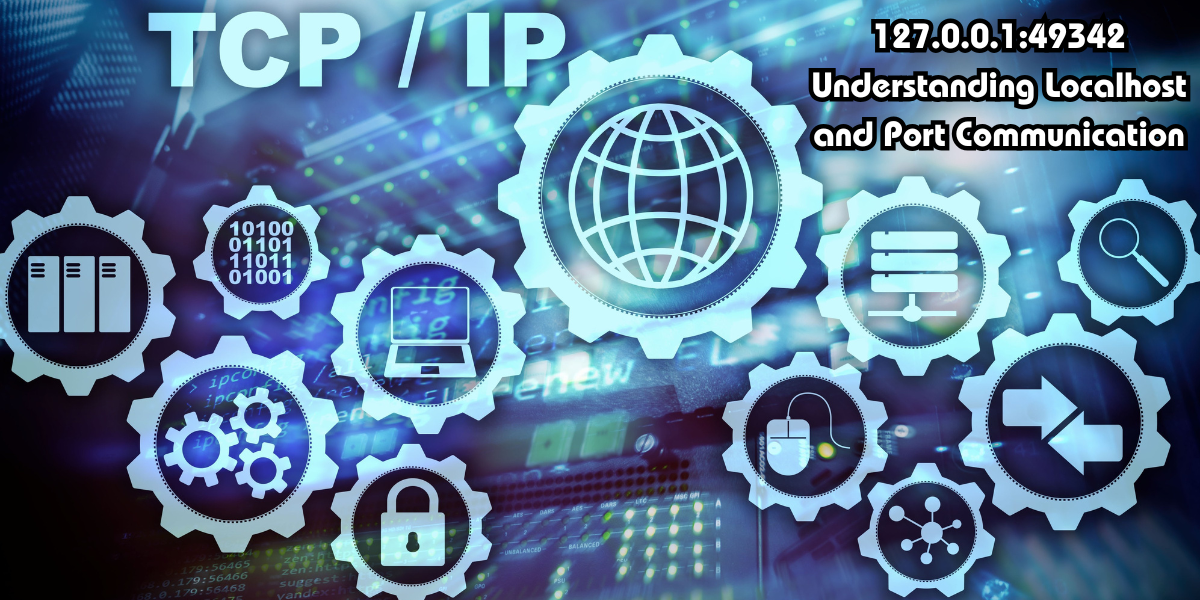 127.0.0.1:49342 Understanding Localhost and Port Communication