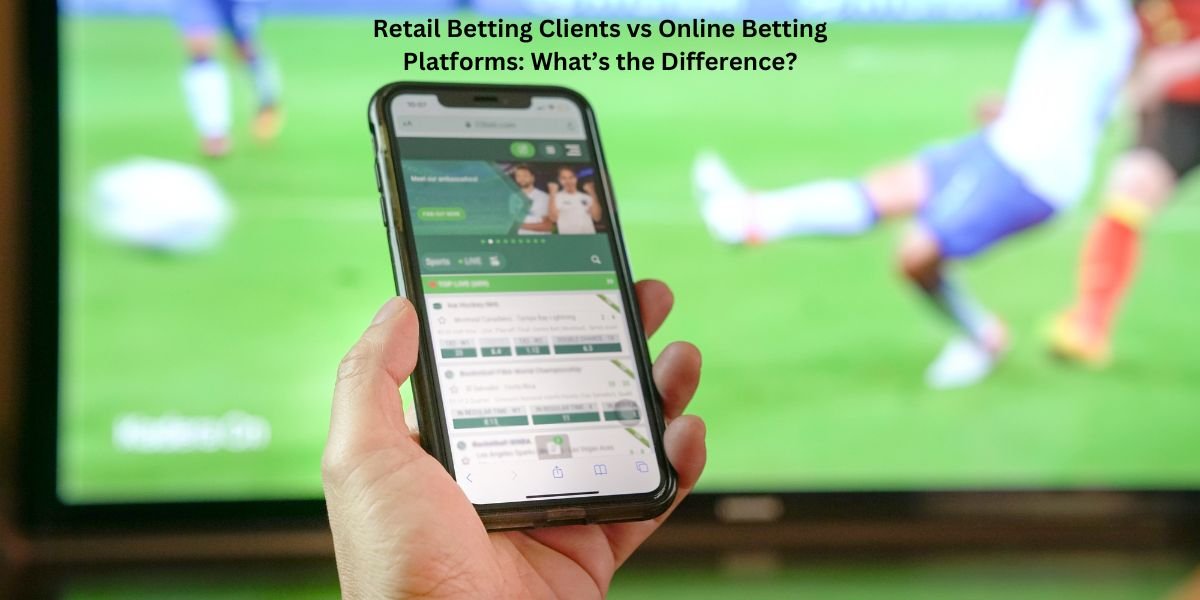 Retail Betting Clients vs Online Betting Platforms